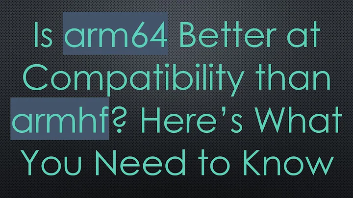 Is arm64 Better at Compatibility than armhf? Here’s What You Need to Know
