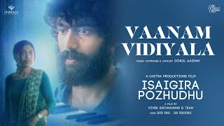 Vaanam Vidiyala - Lyrical Video | Isaigira Pozhudhu | Gokul Aadhav | Harish Kumar, Sana Udhayakumar