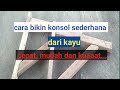 cara bikin konsol sederhana dri kayu ~  cepat,singkat dan d  jamin kuaaat.