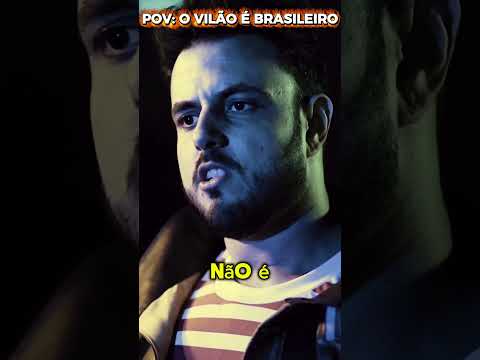 POV: O vilão é brasileiro