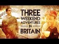 Three Weekend Adventures In Britain