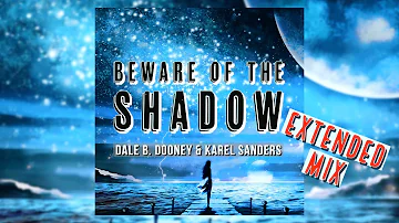 Dale B. Dooney & Karel Sanders - Beware Of The Shadow (Extended Mix - Lyric Video)