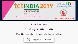 TCT India 2019 - Live Lecture - Dr. Gary S. Mintz, CRF, USA