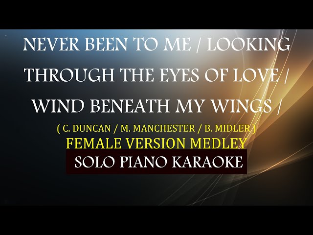 NEVER BEEN TO ME / LOOKING THRU THE EYES OF LOVE / WIND BENEATH MY WINGS ( FEMALE VERSION MEDLEY ) class=