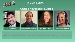 PoemTalk #158: On Bob Kaufmans poem Suicide