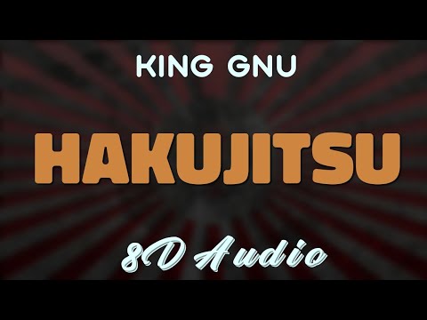 King Gnu - Hakujitsu 白日 [8D AUDIO]