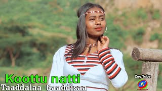 Taaddalaa Gaaddisaa - Koottu natti - New Oromoo music - video 2021