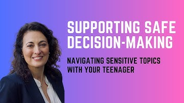 Supporting Safe Decision-Making: Navigating Sensitive Topics with your Teenager