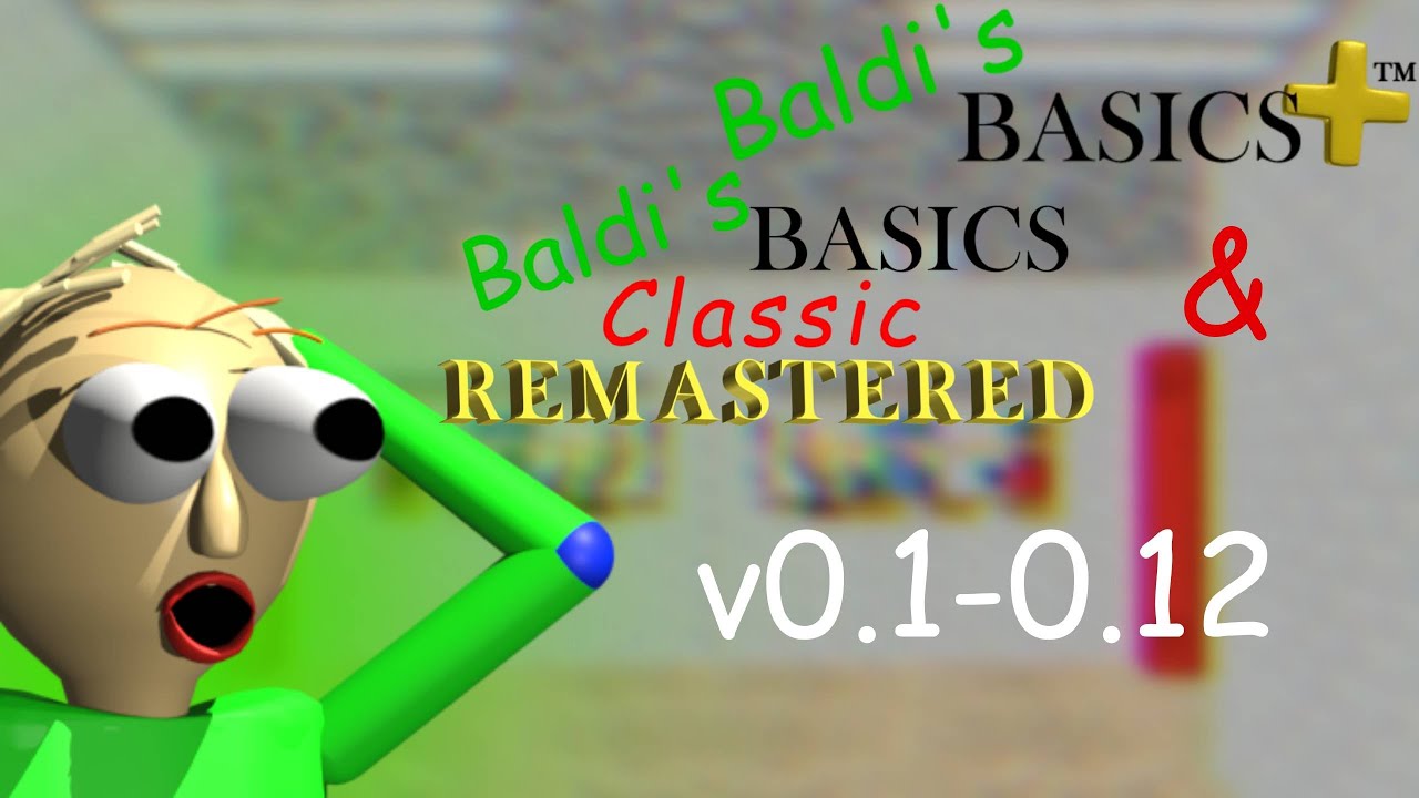 КАК СКАЧАТЬ ВСЕ ВЕРСИИ 0.1-0.12 BALDI'S BASICS PLUS & BALDI'S BASICS CLASSIC REMASTERED!!!!