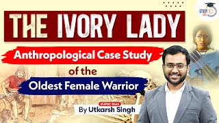 5000-Year-Old Female Warrior: The Ivory Lady Case Study | Anthropology Optional