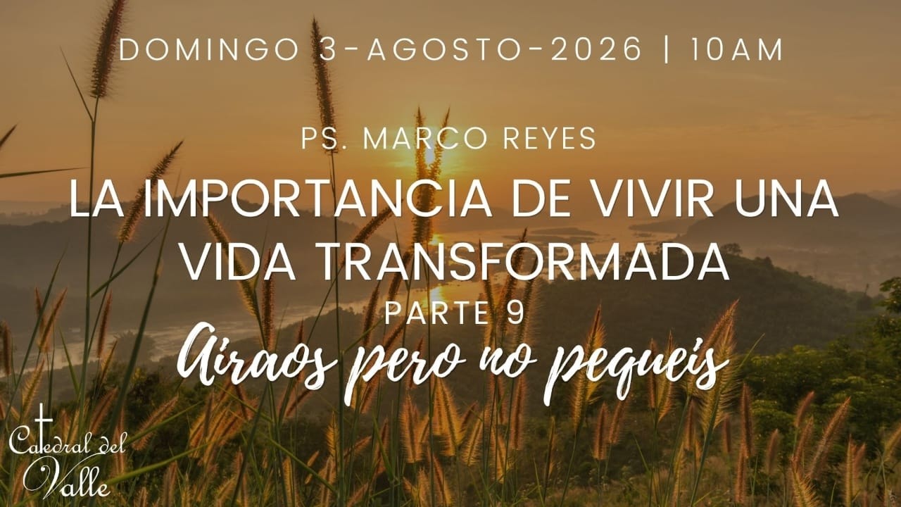LA IMPORTANCIA DE VIVIR UNA VIDA TRANSFORMADA - AIRAOS PERO NO PEQUEIS - PT 9 |  31 JULIO 2026