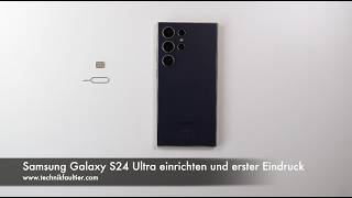 samsung galaxy s24 ultra einrichten und erster eindruck