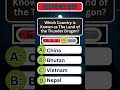Which Country is the Land of the Thunder Dragon #geography #quiz #trivia