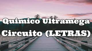 Quimico Ultramega- Circuito- (LETRAS)