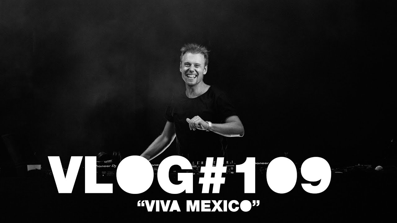 Armin VLOG #109 – Viva Mexico