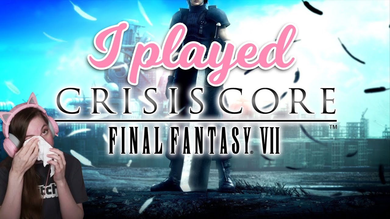 Crying to Crisis Core: Final Fantasy VII