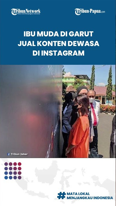 Demi Cuan, Ibu Muda di Garut Jualan Konten Dewasa di Instagram, Followersnya Capai Puluhan Ribu