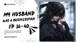 my husband is a businessman  pocket fm ep 36-40 pocket novel audio story in hindi@Audionovelhindi