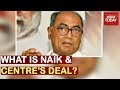 Digvijay Singh: Why Centre Government Is Offering Deal To Zakir Naik On CAA?