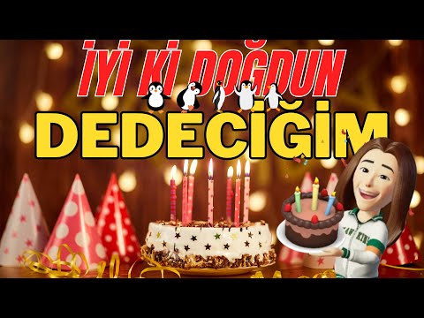 DEDEM İyi ki doğdun - Mutlu yıllar sana Dedeciğim