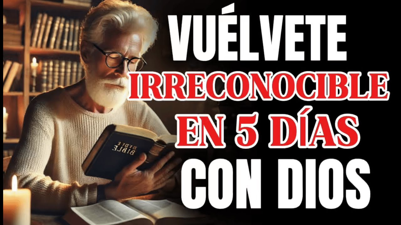 Vuélvete Irreconocible en 5 Días con la Ayuda de Dios y Transforma tu Vida | Reflexión Cristiana