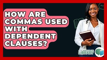 How Are Commas Used With Dependent Clauses? - The Language Library