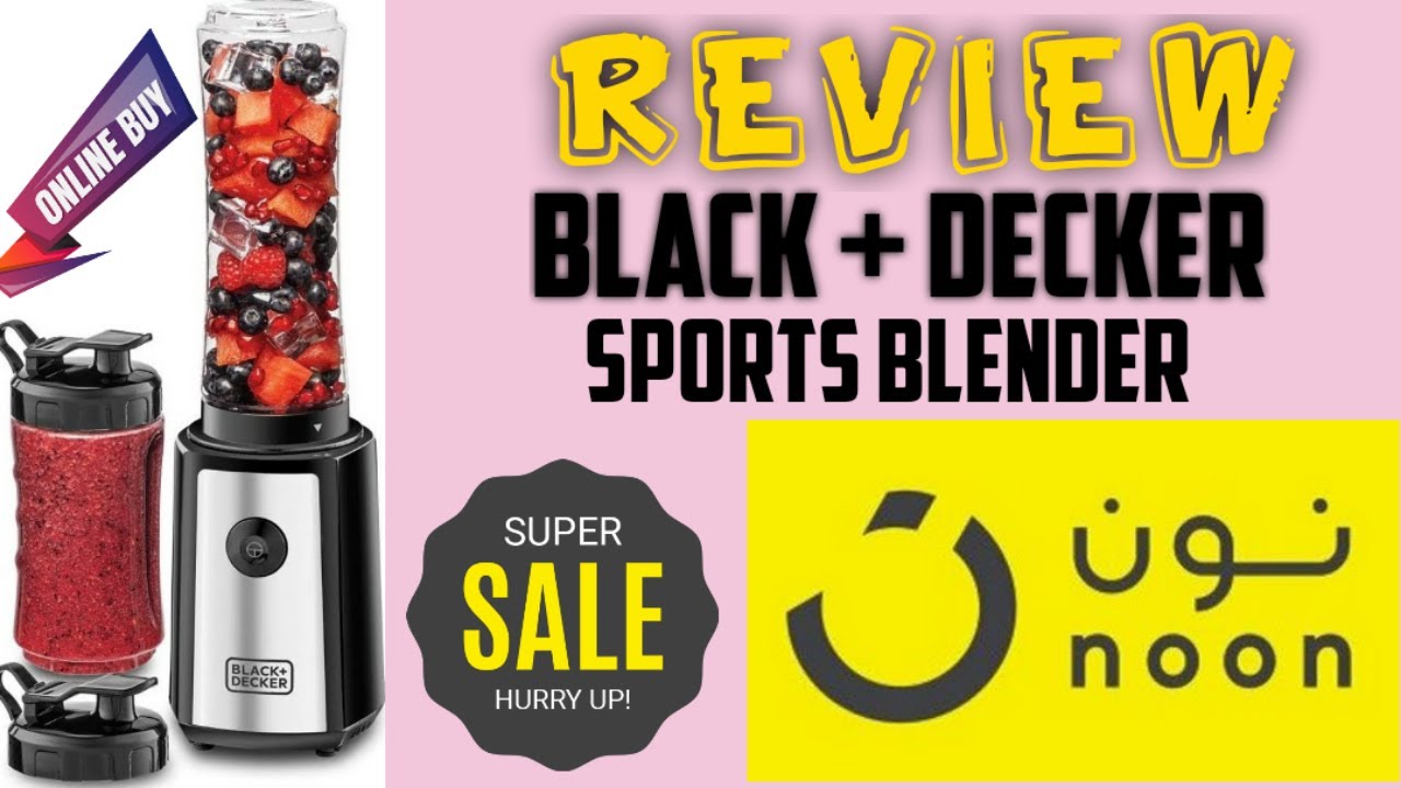 Black + Decker Sports Blender, Product Review, Noon KSA, Online Sale