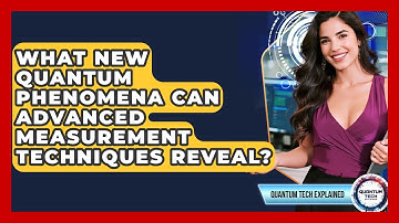 What New Quantum Phenomena Can Advanced Measurement Techniques Reveal? - Quantum Tech Explained