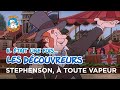 Il tait une fois les dcouvreurs  stephenson  toute vapeur 