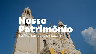 Nosso Patrimônio | Restauração da Basílica Santuário de Nazaré