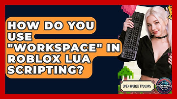 How Do You Use "workspace" In Roblox Lua Scripting? - Open World Tycoons
