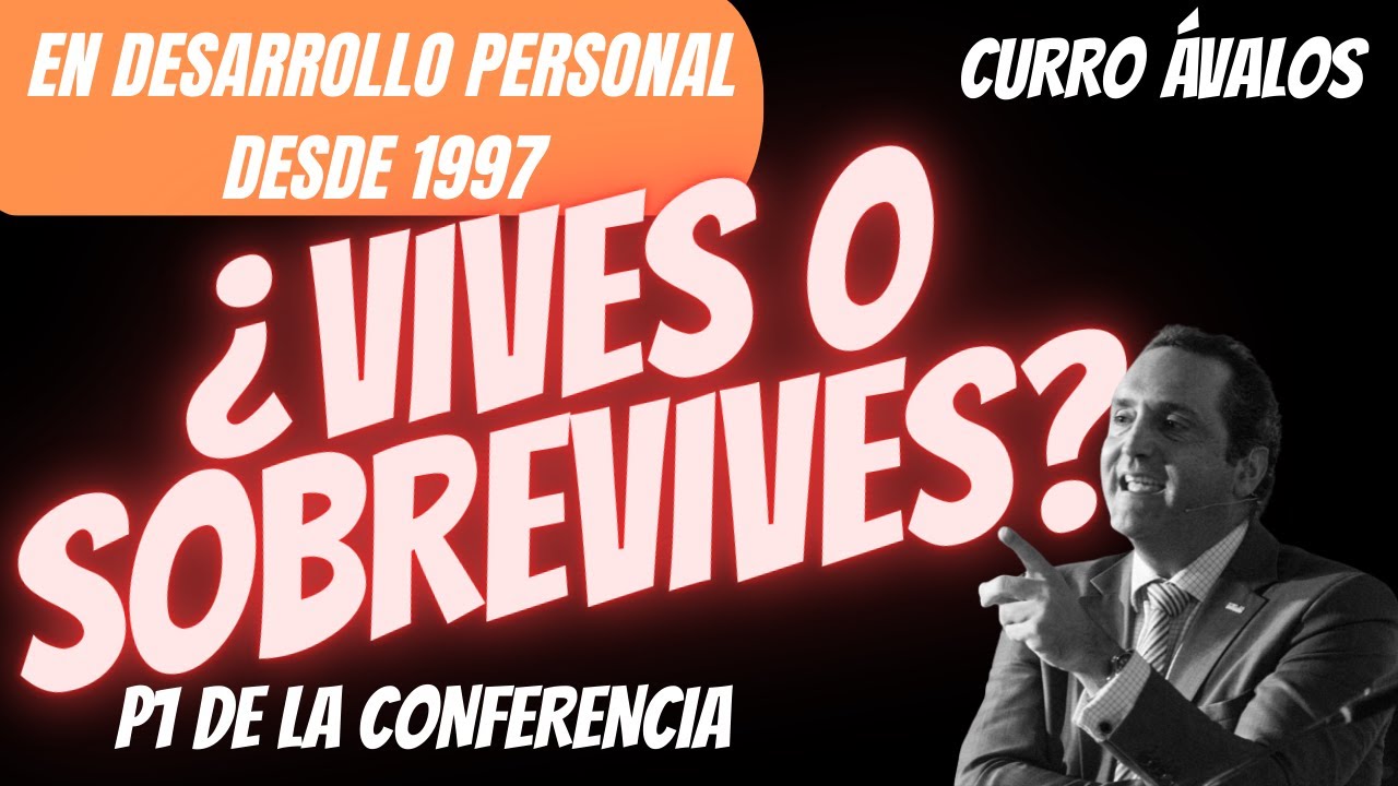 Conferencia ¿VIVES O SOBREVIVES? (P1) // Curro Avalos 