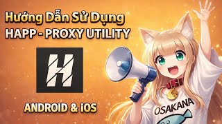 Hướng Dẫn Sử Dụng App VPN Happ - Proxy Utility