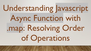 Understanding Javascript Async Function with .map: Resolving Order of Operations