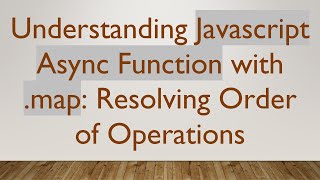 Understanding Javascript Async Function with .map: Resolving Order of Operations Net Worth