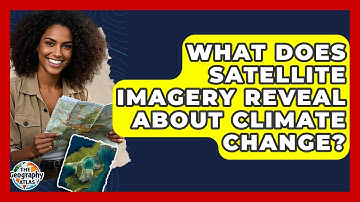 What Does Satellite Imagery Reveal About Climate Change? - The Geography Atlas