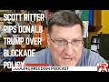 SCOTT RITTER ON TRUMPS BLOCKADE OF IRAN'S BLOCKADE?