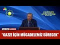 Erdoğan'dan Gazze mesajı!
