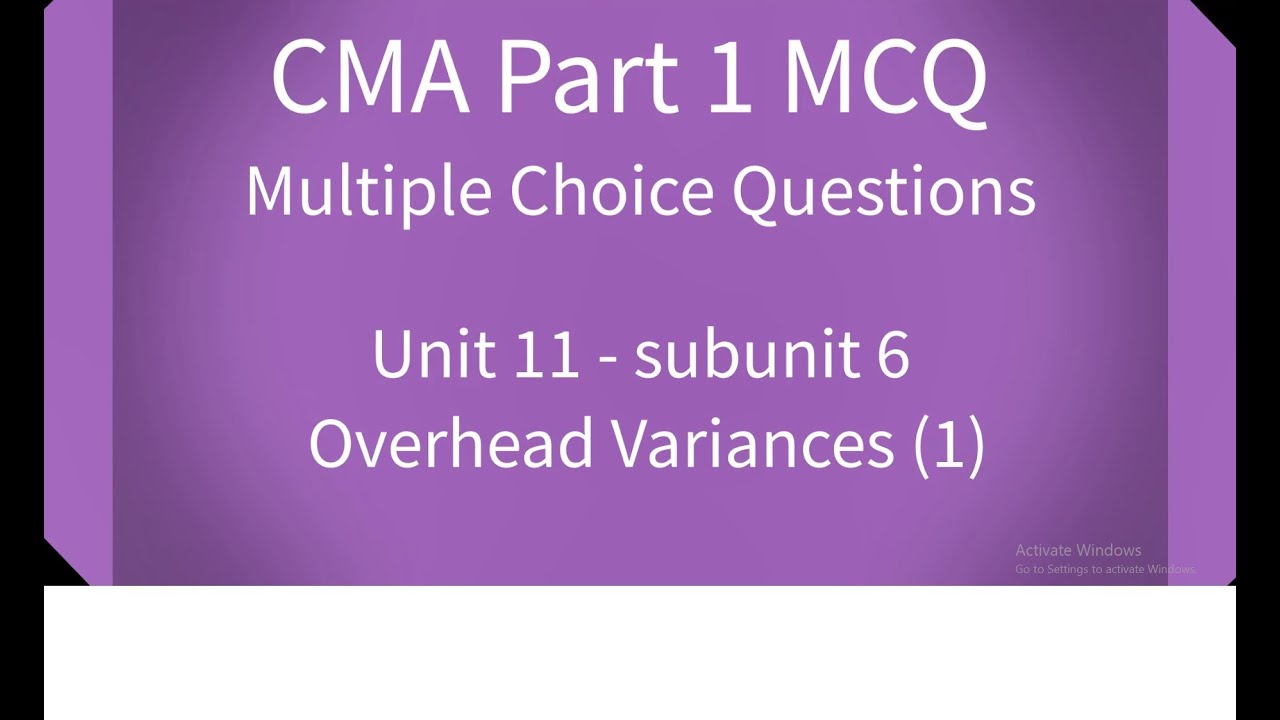 CMA Part 1 MCQ Unit 11 Subunit 6 Overhead Variances (1)