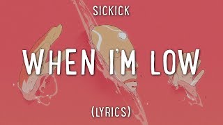 Sickick - When I'm Low (Lyrics)