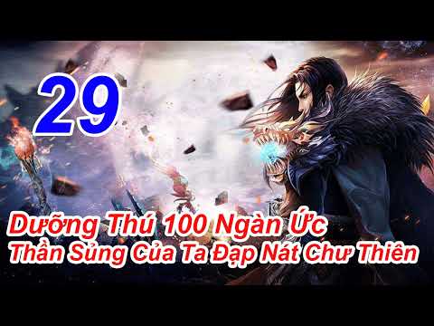 Video Dưỡng Thú 100 Ngàn Ức Thần Sủng Của Ta Đạp Nát Chư... - youtube