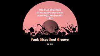 THE ISLEY BROTHERS - So You Wanna Stay Down (Remix) (DJ Reverend P) (1977)