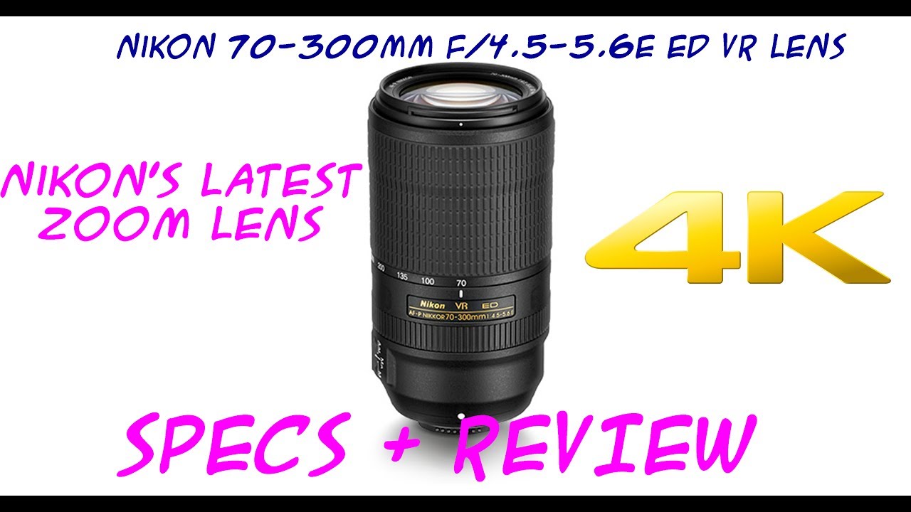 Nikon Af P Nikkor 70 300mm F 4 5 5 6e Ed Vr Lens Optics Photography Youtube