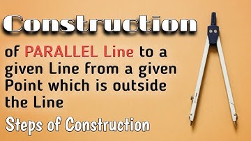 Construction of parallel line to a given line from a given point which is outside the line.