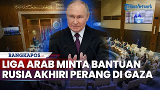 AS Hilang Pengaruh di Timur Tengah, Liga Arab Kini Minta Bantuan Rusia untuk Akhiri Perang di Gaza