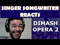 Dimash Opera 2 - Singer Songwriter Reaction