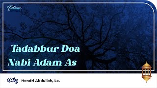 Tadarrus | Tadabbur Doa Nabi Adam AS - Ustaz Hendri Abdullah, Lc.
