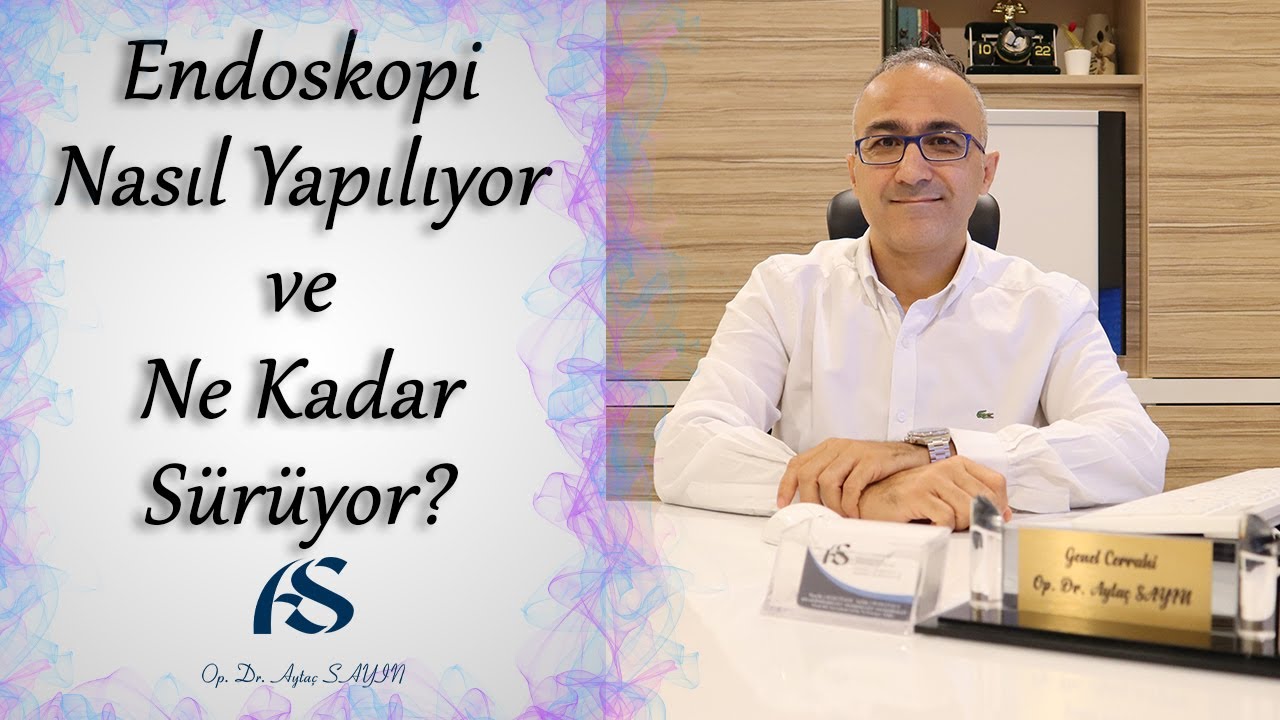 Endoskopi Nasıl Yapılıyor ve Ne Kadar Sürüyor? Op. Dr. Aytaç Sayın