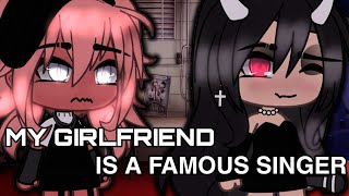 My girlfriend is a famous singer||gacha life||glmm||lesbian love story