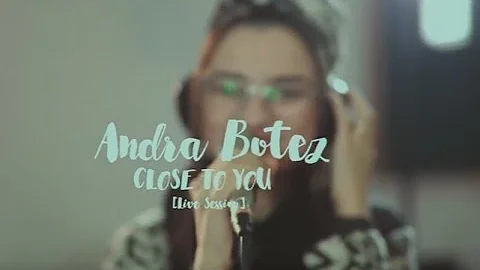 Andra Botez - Close to you [Live session]